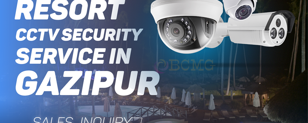 Best Resort CCTV Security Service Provider In Dhaka Best Resort CCTV Security Service Provider In Dhaka